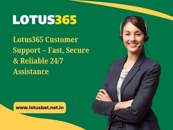Lotus365 Customer Support – Fast, Secure & Reliable 247 Assistance
